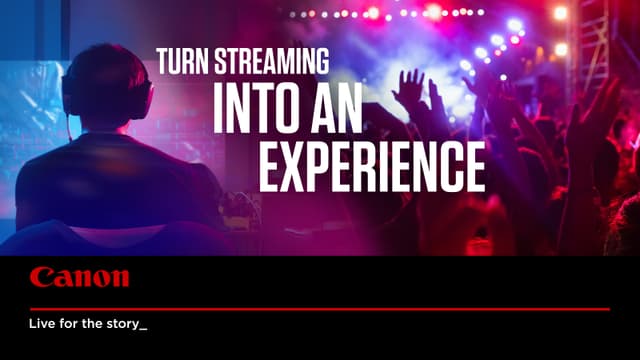 Gør streaming til en oplevelse med Canon 