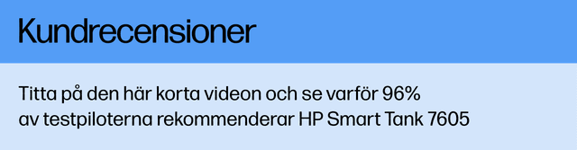 Kundrecensioner - Se den här korta videon och se varför 96% av testpiloterna rekommenderar HP Smart Tank 7605
