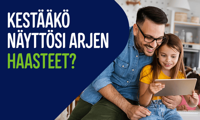 Isä ja tytär käyttävät tablettia yhdessä, sekä teksti "Kestääkö näyttösi arjen haasteet?"