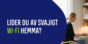 Top banner med texten Lider du av svajigt WI-FI hemma?