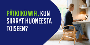 Nainen työskentelee tietokoneella kotonaan ja vieressä teksti; Pätkiikö wifi, kun siirryt huoneesta toiseen?