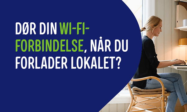 Tilbage til hverdagen - Billede med teksten Dør din wifi-forbindelse, når du forlader lokalet?