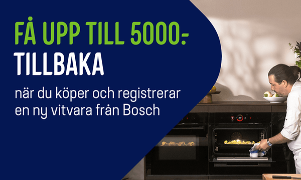 Få upp till 5000 kr tillbaka när du köper och registrerar en ny vitvara från Bosch
