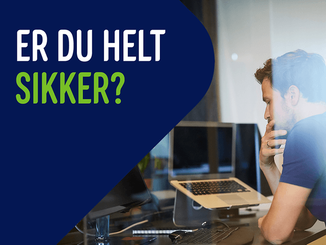 Banner med teksten: "Er du helt sikkert?" og en mand, der sidder ved laptop i kontoromgivelser