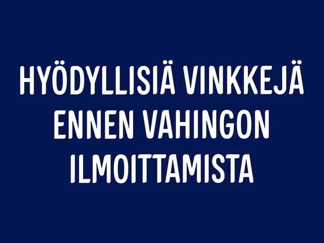 Hyödyllisiä vinkkejä ennen vahingon ilmoittamista