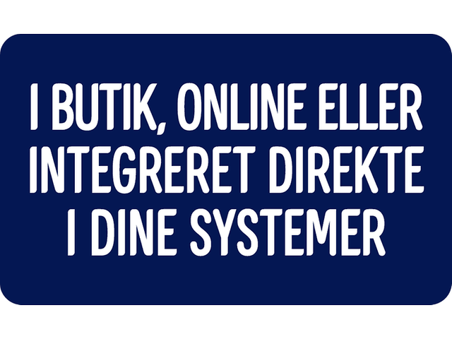 I butik, online eller integreret direkte i dine systemer