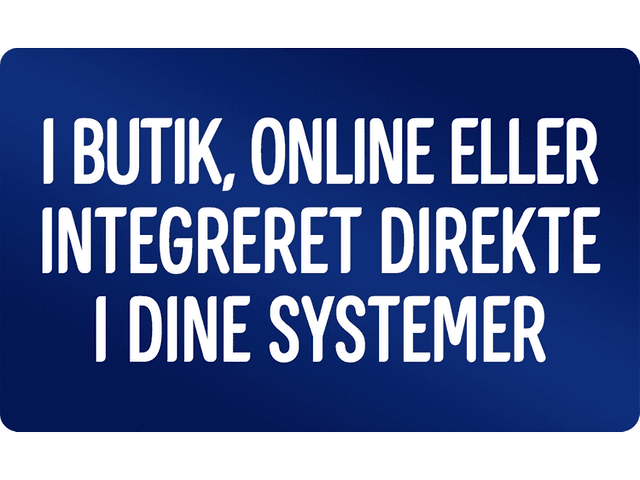 I butik, online eller integreret direkte i dine systemer
