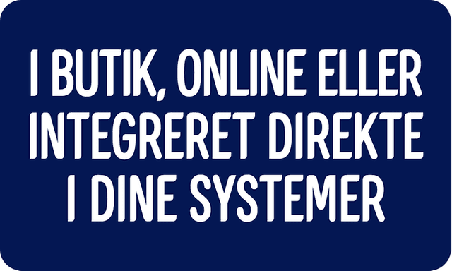 I butik, online eller integreret direkte i dine systemer