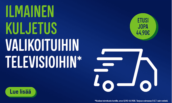 Ilmainen toimitus valikoituihin televisioihin. Etusi jopa 44,90 €.