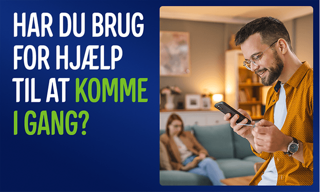 Mand, der ser på sin mobil, med teksten: «Har du brug for hjælp til at komme i gang?»