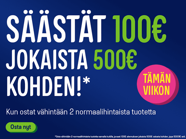 Säästät jokaista 500 € kohden 100 €. Klikkaa banneria ja lue lisää!
