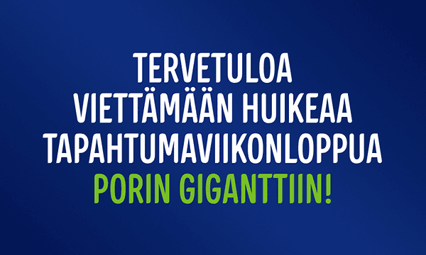Tervetuloa viettämään huikeaa tapahtumaviikonloppua Porin Giganttiin!